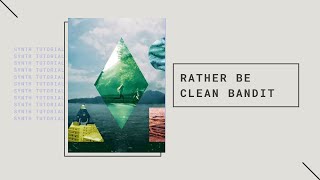 quotRather Bequot by Clean Bandit  Synth Tutorial [upl. by Cele]