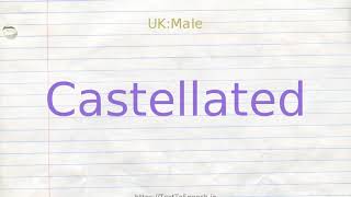 How to pronounce castellated [upl. by Ynahteb]