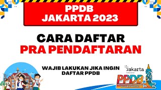 PPDB JAKARTA 2023  CARA DAFTAR PRA PENDAFTARAN UNTUK DAFTAR PPDB JAKARTA [upl. by Arundel]