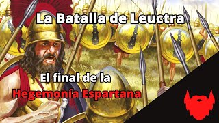 La Batalla de Leuctra y el final de la Hegemonía Espartana [upl. by Engud668]