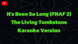 Its Been So Long FNAF 2 The Living Tombstone Karaoke Version [upl. by Audie]