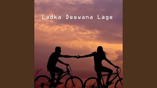 Ladka Deewana Lage [upl. by Charie580]