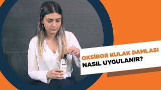 OKSİBOR KULAK DAMLASI NASIL UYGULANIR [upl. by Etnaed]