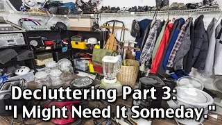 Decluttering Part 3 I Might Need It Someday [upl. by Rebor]