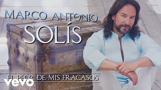 Marco Antonio Solís  El Peor De Mis Fracasos Lyric Video [upl. by Ahsekin857]