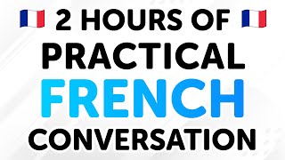 2 Hours of Practical French Conversation Dialogues From Beginner to Intermediate Levels [upl. by Nosahc]