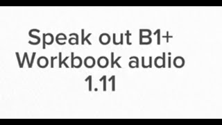 Speak Out B1 Workbook audio 111 [upl. by Vaughan596]