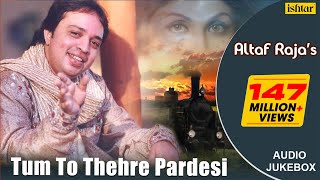 Tum To Thehre Pardesi  AltafRaja  Hindi Romantic Songs  AUDIO JUKEBOX  breakup sadsong [upl. by Eellah]