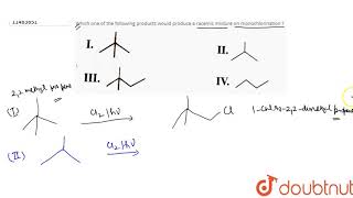 Which one of the following products would produce a racemic mixture on monochlorination  I [upl. by Inami]