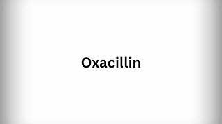 How to Pronounce Oxacillin [upl. by Meedan]