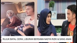 RUJUK AKUR BATALKAN PERCERAIAN LIBURAN NADYA RIZKI DAN ANAK BIKIN BAPER NITIZEN ROMANTIS [upl. by Seftton]