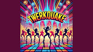 Twerkquake [upl. by Keary]