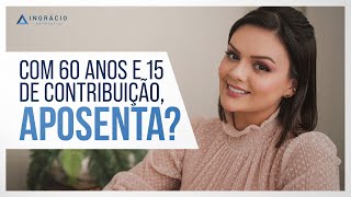 Quem tem 60 anos e 15 de contribuição pode se aposentar por idade [upl. by Christin]