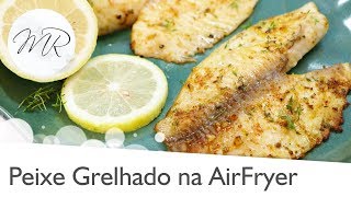 Filé de Peixe Grelhado Frito na AirFryer  Fritadeira Sem Óleo [upl. by Cordalia]