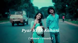 Pyar Ki Ek Kahani Bollywood Music  Slowed × Reverb  👩‍❤️‍💋‍👨🎵 [upl. by Yerdna957]