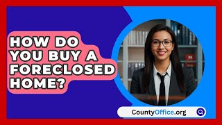 How Do You Buy A Foreclosed Home  CountyOfficeorg [upl. by Aryad264]