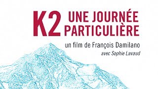 k2 UNE JOURNEE PARTICULIERE un film de François Damilano himalaya montagne alpinisme Pakistan [upl. by Enrique]