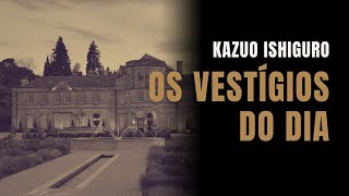 OS VESTÍGIOS DO DIA  Kazuo Ishiguro [upl. by Mathia614]