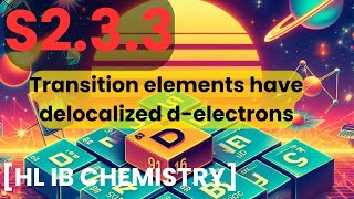 S233 Transition metal elements have delocalized delectrons mpt amp conductivity HL IB CHEMISTRY [upl. by Octavus165]