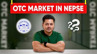 OTC Market In Nepal  NEPSE को OTC Market बारे सम्पूर्ण जानकारी  OTC Process Explained in Detail [upl. by Socher]