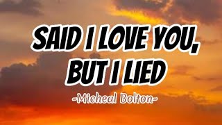 Said I Love You But I Lied Micheal Bolton  Lyrics [upl. by Golanka]