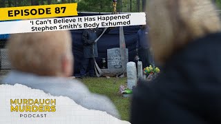 Murdaugh Murders Podcast 87 ‘I Can’t Believe It Has Happened’ Stephen Smith’s Body Exhumed [upl. by Ociredef]