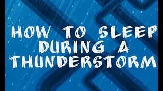 How To Sleep During A Thunderstorm [upl. by Bigner]