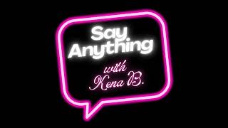 Introducing Say Anything with Kena B [upl. by Atiner]