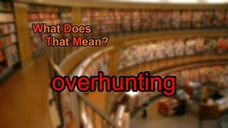 What does overhunting mean [upl. by Portia]