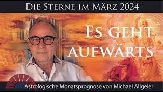 Es geht aufwärts  März 2024  Astrologische Monatsprognose von Michael Allgeier [upl. by Baniaz738]