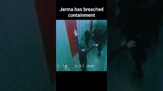 JERMA HAS BREACHED CONTAINMENT [upl. by Teragramyram]