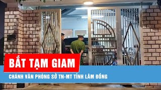 Bắt Chánh văn phòng Sở TNMT tỉnh Lâm Đồng [upl. by Danila]