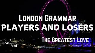 London Grammar  Players And Losers  Lyrics   Album The Greatest Love Deluxe [upl. by Notgnilliw]