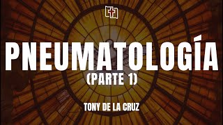 Escuela Dominical  Pneumatología Parte 1  Tony De La Cruz [upl. by Beck]