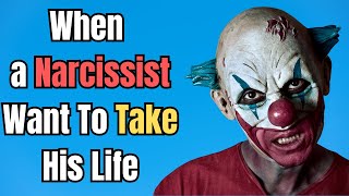 When a Narcissist Want To Take His Life [upl. by Judie]