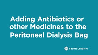 Adding Antibiotics or other Medicines to the Peritoneal Dialysis Bag [upl. by Yotal]