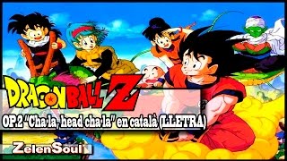 Bola de Drac Z OP2 quotCha la head cha laquot en català LLETRA [upl. by Assiluj291]