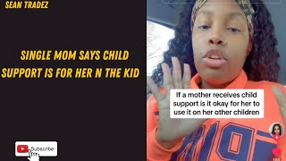 SINGLE MOM SAYS CHILD SUPPORT IS FOR HER N THE KID [upl. by Lew239]