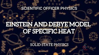 EINSTEIN AND DEBYE MODEL OF SPECIFIC HEAT  SOLID STATE PHYSICS  SCIENTIFIC OFFICER PHYSICS [upl. by Bedad]