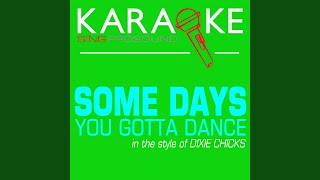 Some Days You Gotta Dance In the Style of Dixie Chicks Karaoke Instrumental Version [upl. by Valene]