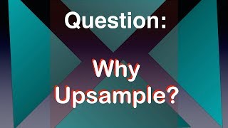 Why upsampling [upl. by Kcirddes]