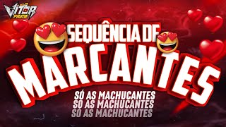 SEQUÊNCIA DE MARCANTES SÓ AS MACHUCANTES [upl. by Ranee132]