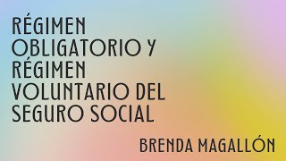 Régimen Obligatorio y Régimen Voluntario del Seguro Social [upl. by Gwenora]