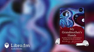 My Grandmothers Hands—Racialized Trauma and the Pathway to Mending  by Resmaa Menakem Excerpt [upl. by Eceinahs]