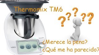 Mi opinión después de probar Thermomix TM6 ¿Merece la pena ¿Me ha convencido [upl. by Aldridge]