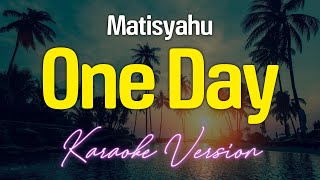 One Day  Matisyahu KARAOKE [upl. by Aicena]