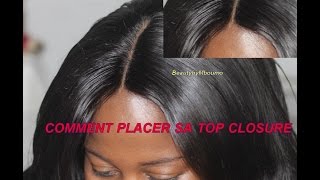 Comment placer sa top closure tous mes petits secrets pour reussir son tissage [upl. by Attelocin]