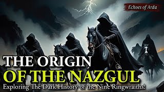 Origins of the Nazgul  Exploring the dark history of the nine Ringwraiths [upl. by Kyre]