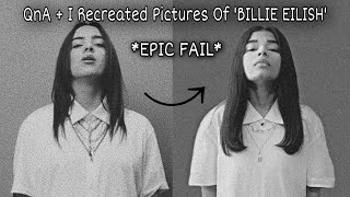 QnA  I Recreated Pictures Of ‘Billie Eilish’  EPIC FAIL [upl. by Leeland]