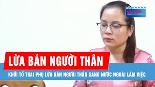 Cà Mau Khởi tố thai phụ lừa bán người thân sang nước ngoài làm việc [upl. by Sal]